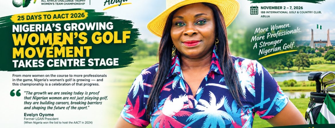 Nigerian Women’s Golf Movement Takes Centre Stage as 2026 All Africa Challenge Trophy draws Closer
